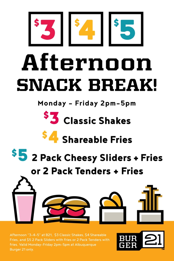 Afternoon Snack Break 2pm to 5pm Monday through Friday Burger 21